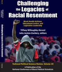 cover of the book Challenging the Legacies of Racial Resentment: Black Health Activism, Educational Justice, and Legislative Leadership