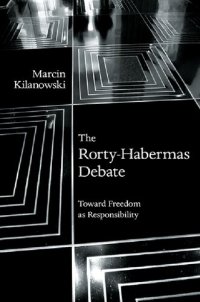 cover of the book The Rorty-Habermas Debate: Toward Freedom as Responsibility