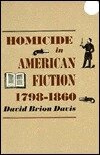 cover of the book Homicide in American Fiction, 1798-1860: A Study in Social Values