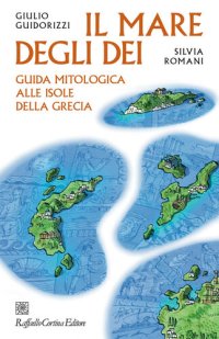 cover of the book Il mare degli dei. Guida mitologica alle isole della Grecia