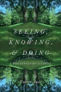 cover of the book Seeing, Knowing, and Doing: A Perceptualist Account