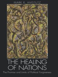 cover of the book The Healing of Nations : The Promise and Limits of Political Forgiveness