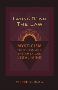 cover of the book Laying Down the Law: Mysticism, Fetishism, and the American Legal Mind