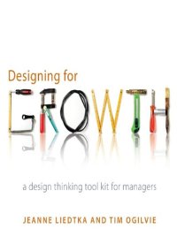 cover of the book Ogilvie Tim Liedtka Jeanne Designing for growth a Design Thinking Toolkit for Managers Columbia University Press 2011