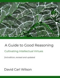 cover of the book A Guide to Good Reasoning: Cultivating Intellectual Virtues