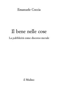 cover of the book Il bene nelle cose. La pubblicità come discorso morale