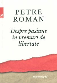 cover of the book Despre pasiune în vremuri de libertate