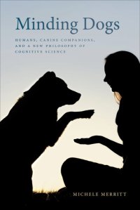 cover of the book Minding Dogs: Humans, Canine Companions, and a New Philosophy of Cognitive Science