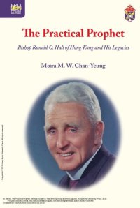 cover of the book The Practical Prophet: Bishop Ronald O. Hall of Hong Kong and His Legacies