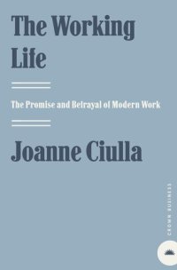 cover of the book The Working Life: The Promise and Betrayal of Modern Work