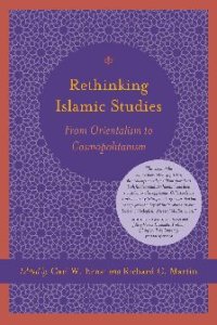 cover of the book Rethinking Islamic Studies: From Orientalism to Cosmopolitanism