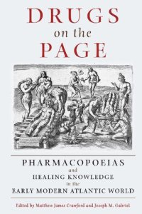 cover of the book Drugs on the Page: Pharmacopoeias and Healing Knowledge in the Early Modern Atlantic World