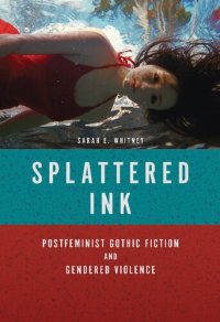 cover of the book Splattered Ink: Postfeminist Gothic Fiction and Gendered Violence