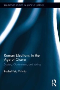 cover of the book Roman Elections in the Age of Cicero: Society, Government, and Voting