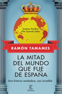 cover of the book La mitad del mundo que fue de España: Una historia verdadera, casi increible