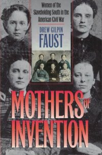 cover of the book Mothers of Invention: Women of the Slaveholding South in the American Civil War