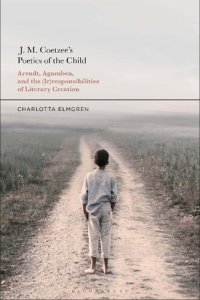 cover of the book J. M. Coetzee's Poetics of the Child: Arendt, Agamben, and the (Ir)Responsibilities of Literary Creation