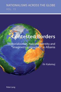 cover of the book Contested Borders: Territorialization, National Identity and “Imagined Geographies” in Albania