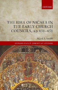 cover of the book The Idea of Nicaea in the Early Church Councils, AD 431-451