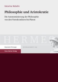 cover of the book Philosophie und Aristokratie: Die Autonomisierung der Philosophie von den Vorsokratikern bis Platon