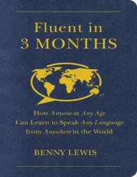 cover of the book Fluent in 3 Months: How Anyone at Any Age Can Learn to Speak Any Language from Anywhere in the World