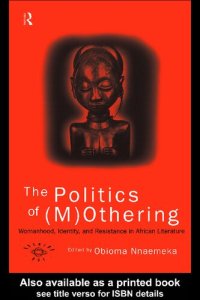 cover of the book The Politics of (M)Othering: Womanhood, Identity and Resistance in African Literature