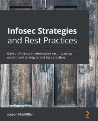 cover of the book Infosec Strategies and Best Practices: Gain proficiency in information security using expert-level strategies and best practices