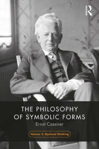 cover of the book The Philosophy of Symbolic Forms, Volume 2: Mythical Thinking