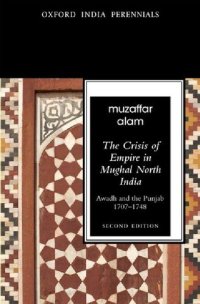 cover of the book The Crisis of Empire in Mughal North India: Awadh and Punjab, 1707-48