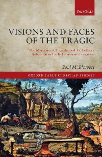 cover of the book Visions and Faces of the Tragic: The Mimesis of Tragedy and the Folly of Salvation in Early Christian Literature