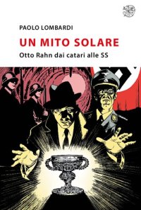 cover of the book Un mito solare. Otto Rahn dai catari alle SS