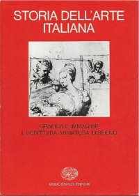 cover of the book Storia dell'arte italiana. Situazioni, momenti, indagini. Grafica e immagine. Scrittura, miniatura, disegno