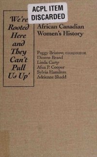 cover of the book "We're Rooted Here and They Can't Pull Us Up": Essays in African Canadian Women's History