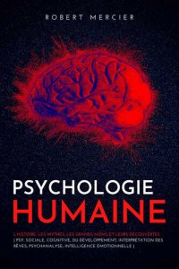 cover of the book Psychologie humaine: L’histoire, les mythes, les grands noms et leurs découvertes