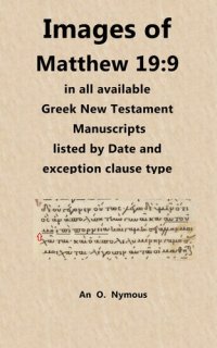 cover of the book Images of Matthew 19:9 in all available Greek New Testament Manuscripts, Listed by Date and Exception Clause Type