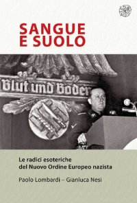 cover of the book Sangue e suolo. Le radici esoteriche del Nuovo Ordine europeo nazista