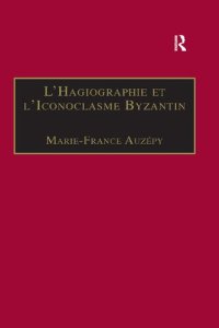 cover of the book L’Hagiographie et l’Iconoclasme Byzantin: Le cas de la Vie d’Étienne le Jeune (Birmingham Byzantine and Ottoman Studies)