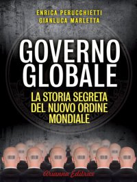 cover of the book Governo globale: La storia segreta del nuovo ordine mondiale