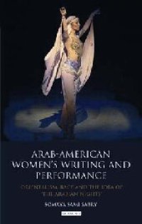 cover of the book Arab-American Women's Writing and Performance: Orientalism, Race and the Idea of the Arabian Nights