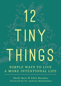 cover of the book 12 Tiny Things: Simple Ways to Live a More Intentional Life