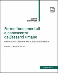 cover of the book Forme fondamentali e conoscenza dell'esserci umano. Amore e amicizia come forme della vita autentica