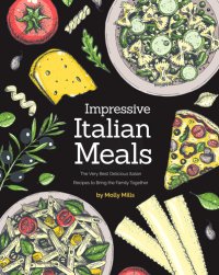 cover of the book Impressive Italian Meals: The Very Best Delicious Italian Recipes to Bring the Family Together