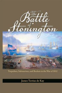 cover of the book The Battle of Stonington: Torpedoes, Submarines, and Rockets in the War of 1812