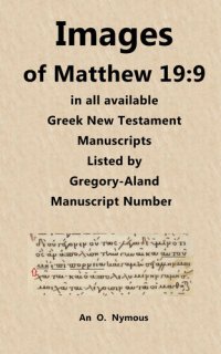 cover of the book Images of Matthew 19:9 in all Available Greek New Testament Manuscripts Listed by Gregory-Aland Manuscript Number