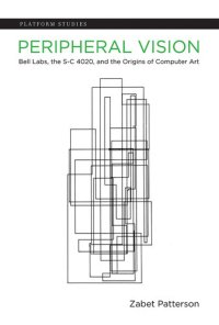 cover of the book Peripheral Vision: Bell Labs, the S-C 4020, and the Origins of Computer Art