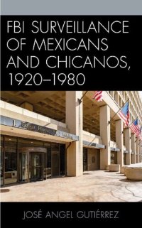 cover of the book FBI Surveillance of Mexicans and Chicanos, 1920–1980