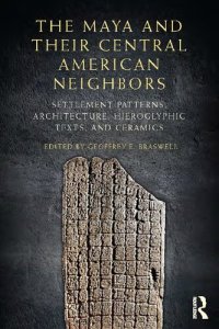 cover of the book The Maya and Their Central American Neighbors: Settlement Patterns, Architecture, Hieroglyphic Texts, and Ceramics