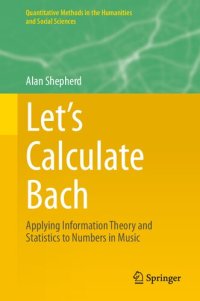 cover of the book Let’s Calculate Bach: Applying Information Theory and Statistics to Numbers in Music