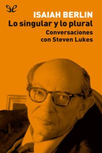 cover of the book Lo singular y lo plural Conversaciones con Steven Lukes