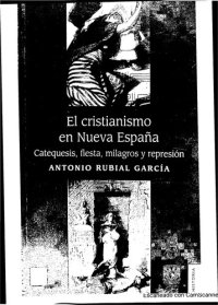 cover of the book El Cristianismo en Nueva España, Catequesis, fiesta, milagros y represión